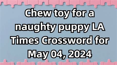 Certain chew toy nyt crossword - Answers for chew toy coating/11114 crossword clue, 7 letters. Search for crossword clues found in the Daily Celebrity, NY Times, Daily Mirror, Telegraph and major publications. Find clues for chew toy coating/11114 or most any crossword answer or clues for crossword answers.